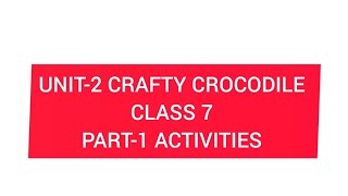 revised class 7 unit -2 the crafty crocodile activities 2024/2025 answers