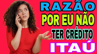 ESSA PODE SER UM DOS MOTIVOS QUE NÃO CONSIGO LIMITE NO ITAÚ! VOCÊS CONCORDA COM ESSA RAZÃO!