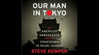 Our Man In Tokyo: An American Ambassador and the Countdown to Pearl Harbor