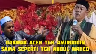 Dakwah Aceh Tgk Amiruddin, sama seperti Tgk Abdul wahed lucu Han ek takhem