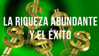 LA RIQUEZA ABUNDANTE Y EL ÉXITO