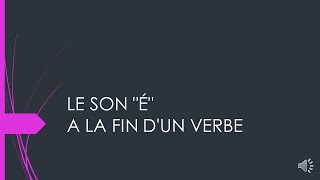 LE SON "É" A LA FIN D'UN VERBE