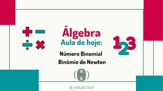 Álgebra - Aula sobre NÚMERO BINOMIAL e BINÔMIO DE NEWTON