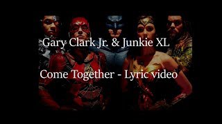 Come together - Gary Clark Jr. & Junkie XL (Justice League) (Lyrics Video)