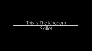 Skillet || This Is The Kingdom (Lyrics)