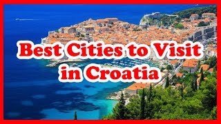 5 Best Cities to Visit in Croatia | Europe | Love Is Vacation