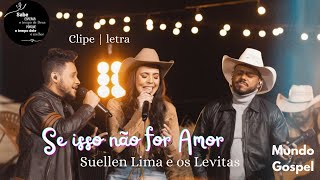 se isso não for amor/ Suellen Lima e os Levitas/ clipe e letra