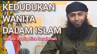 Kedudukan Wanita Dalam Islam || Ustadz Syafiq Riza Basalamah