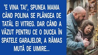 "E vina ta!", spunea mama când Polina se plângea de tatăl ei vitreg. Dar când a văzut pentru ce o...