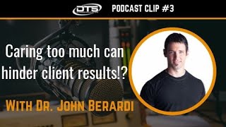 Dr. John Berardi Clip #3: Caring Too Much Can Hinder Client Results?!