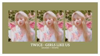 twice - girls like us (slowed + reverb)