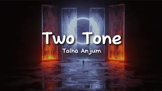 Talha Anjum - Two Tone (lyrics)