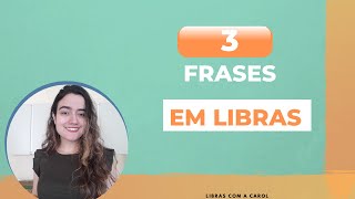 3 FRASES EM LIBRAS