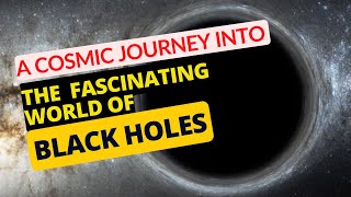 The Dark Side of the Universe: A Cosmic Journey into the Fascinating World of Black Holes!