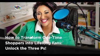 How to Transform One-Time Shoppers into Lifelong Fans: Unlock the Three Ps!