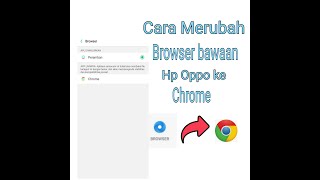 CARA GANTI BROWSER PERAMBAN BAWAAN HP OPPO Ke CHROME