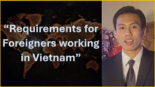 REQUIREMENTS FOR FOREIGNERS WORKING IN VIETNAM | VIETNAM LABOR CODE | VIETLAW EXPLORERS