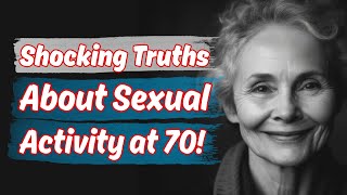 Can a 70-year-old woman be sexually active? Shocking Truths