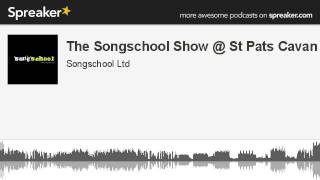 The Songschool Show @ St Pats Cavan 1 (made with Spreaker)