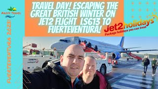 TRAVEL DAY! Escaping The Great British Winter On Jet2 Flight LS613 To FUERTEVENTURA!