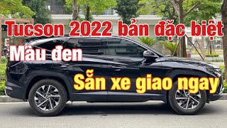 Tucson 2022 bản đặc biệt màu đen sẵn xe giao ngay | Mua xe chạy thuế | Không cần kẹp lạc vẫn có xe