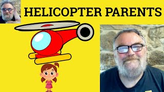 😎 Overprotective Helicopter Parents Meaning - Overprotect Defined - Helicopter Parenting Examples