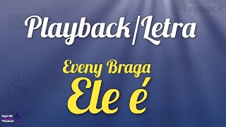 Ele É - (Playback com letra) Eveny Braga