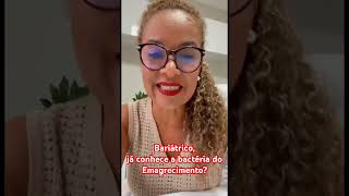 Bariátrica e a bactéria do emagrecimento - Dra Michele Bezerra.