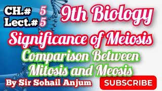 9th biology|Chapter 5|Lecture 5||Significance of Meiosis and Comparison between Mitosis and Meosis