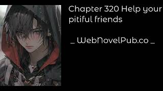 CELESTIAL BLOODLINE - CHAPTER 320 HELP YOUR PITIFUL FRIENDS Audiobook - WebNovelPub.co