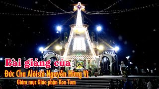 Bài giảng trong Thánh Lễ Vọng Mừng Chúa Giáng Sinh, tại nhà thờ Chánh tòa Kon Tum.