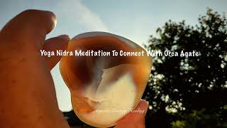 Yoga Nidra Meditation To Connect With Orca Agate