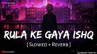 #trending NEW TRENDING SONG Rula ke gaya ishq tera ( shlowed reverb) #shlowedreverb #lofi