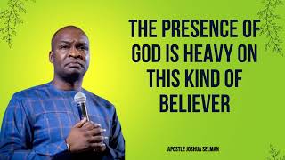 The Presence of God is Heavy on This Kind of Believer  APOSTLE JOSHUA SELMAN