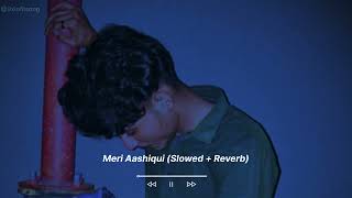 Meri Aashiqui (Slowed + Reverb) | Arijit Singh, Palak Muchhal | Aashiqui 2 | SR