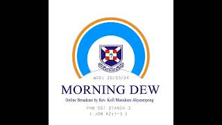 Wednesday 20/03/24 Morning Dew with Rev. Kofi Manukure Akyeampong 🔥