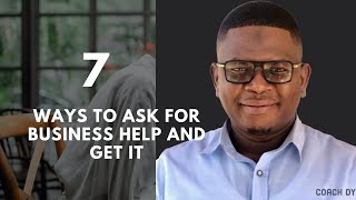 7 ways to Ask for Business Help and Get it