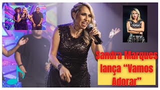 A cantora Sandra Marques lança seu mais novo trabalho: ( Vamos Adorar )