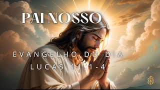 EVANGELHO DO DIA 09/10/2024 - LUCAS 11,1-4 - PAI NOSSO