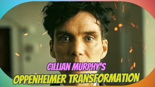 Cillian Murphy’s Intense Transformation for 'Oppenheimer': A Role of a Lifetime!