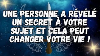 UNE PERSONNE A RÉVÉLÉ UN SECRET À VOTRE SUJET ET Cela Peut Changer Votre Vie !