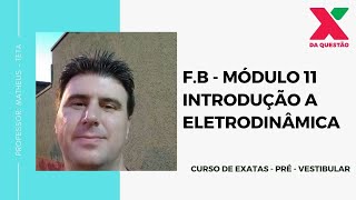 F.B - MÓDULO 11 - INTRODUÇÃO A ELETRODINÂMICA - PRÉ - VESTIBULAR