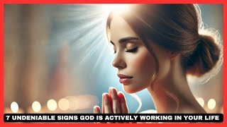 7 Undeniable Signs God is Actively Working in Your Life – Feel His Divine Presence Beside You!