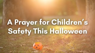 A Prayer for Children’s Safety This Halloween | Your Daily Prayer