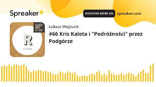 #66 Kris Kaleta i "Podróżności" przez Podgórze