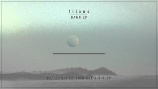 filous - Better Off feat Josh Roa and Bishøp