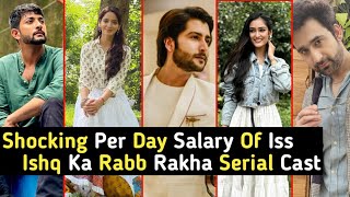 Shocking Per Day Salary Of Iss Ishq Ka Rabb Rakha Serial Cast | Megha | Ranveer | TM