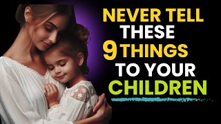 9 Things You Should NEVER Tell Your Children   | Wisdom For Living | STOICISM