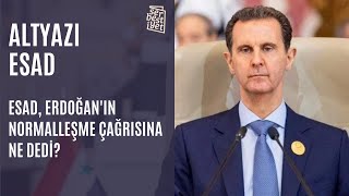 ALTYAZI | Esad, Erdoğan'ın normalleşme çağrısına ne dedi?