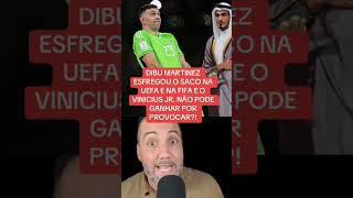 DIBU MARTINEZ ESFREGOU O SACO NA UEFA E NA FIFA E O VINICIUS JR. NÃO PODE GANHAR POR PROVOCAR